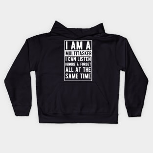 i am a multitasker i can listen ignore & forget all at the same time Kids Hoodie